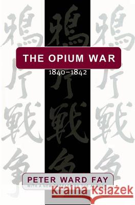 The Opium War, 1840-1842: Barbarians in the Celestial Empire in the Early Part of the Nineteenth Century and the War by which They Forced Her Ga Fay, Peter Ward 9780807847145 University of North Carolina Press