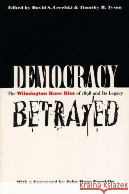 Democracy Betrayed: The Wilmington Race Riot of 1898 and Its Legacy Cecelski, David S. 9780807847558 University of North Carolina Press