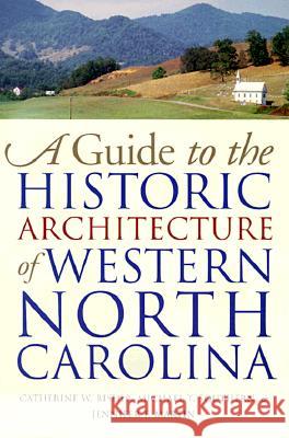 Guide to the Historic Architecture of Western North Carolina Catherine W. Bishir Jennifer F. Martin Michael T. Southern 9780807847671