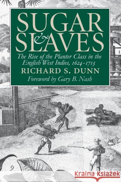 Sugar and Slaves: The Rise of the Planter Class in the English West Indies, 1624-1713 Dunn, Richard S. 9780807848777 University of North Carolina Press