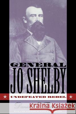 General Jo Shelby: Undefeated Rebel O'Flaherty, Daniel 9780807848784 University of North Carolina Press