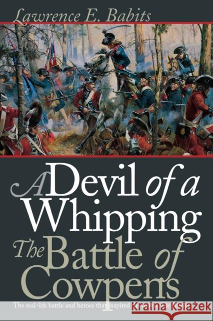 Devil of a Whipping: The Battle of Cowpens Babits, Lawrence E. 9780807849262 University of North Carolina Press