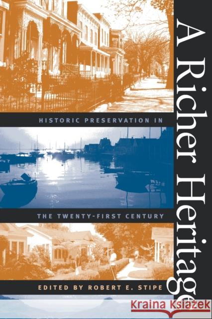 A Richer Heritage: Historic Preservation in the Twenty-First Century Stipe, Robert E. 9780807854518 University of North Carolina Press