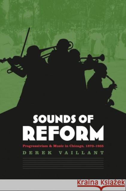 Sounds of Reform: Progressivism and Music in Chicago, 1873-1935 Vaillant, Derek 9780807854815