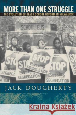 More Than One Struggle: The Evolution of Black School Reform in Milwaukee Dougherty, Jack 9780807855249 University of North Carolina Press