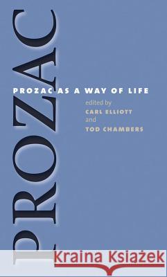 Prozac as a Way of Life Carl Elliott Tod Chambers 9780807855515 University of North Carolina Press