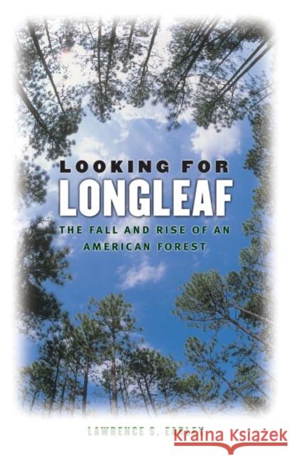 Looking for Longleaf: The Fall and Rise of an American Forest Earley, Lawrence S. 9780807856994 University of North Carolina Press