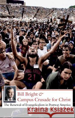 Bill Bright and Campus Crusade for Christ: The Renewal of Evangelicalism in Postwar America Turner, John G. 9780807858738