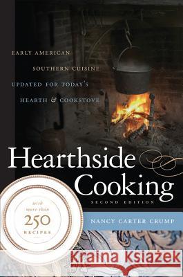 Hearthside Cooking: Early American Southern Cuisine Updated for Today's Hearth and Cookstove Nancy Carter Crump 9780807859131
