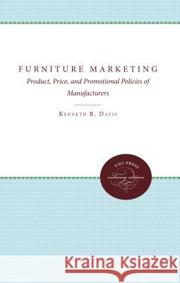 Furniture Marketing: Product, Price, and Promotional Policies of Manufacturers Kenneth R. Davis 9780807868614