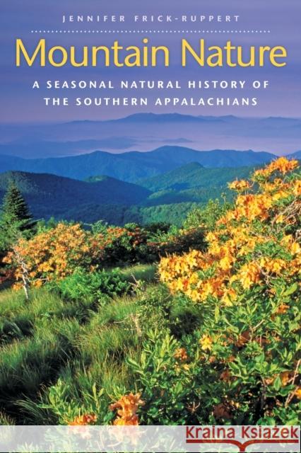 Mountain Nature: A Seasonal Natural History of the Southern Appalachians Frick-Ruppert, Jennifer 9780807871164 University of North Carolina Press