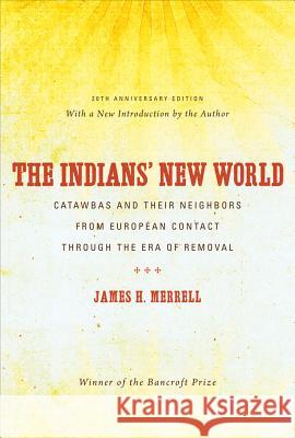 The Indians� New World: Catawbas and Their Neighbors from European Contact through the Era of Removal Merrell, James H. 9780807871423