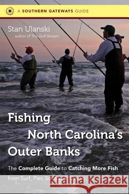 Fishing North Carolina's Outer Banks: The Complete Guide to Catching More Fish from Surf, Pier, Sound, & Ocean Stan L. Ulanski 9780807872079 University of North Carolina Press
