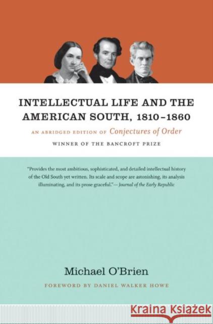 Intellectual Life and the American South, 1810-1860: An Abridged Edition of Conjectures of Order O'Brien, Michael 9780807872680 University of North Carolina Press