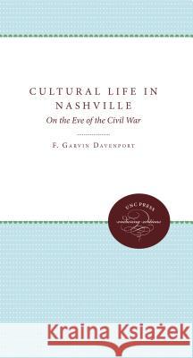 Cultural Life in Nashville: On the Eve of the Civil War Davenport, F. Garvin 9780807878378 The University of North Carolina Press