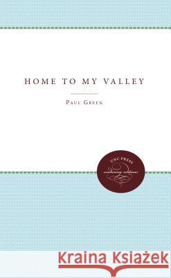 Home to My Valley Paul Green 9780807878576 University of North Carolina Press