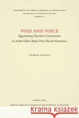 Void and Voice: Questioning Narrative Conventions in André Gide's Major First-Person Narratives O'Keefe, Charles 9780807892558 University of North Carolina Press