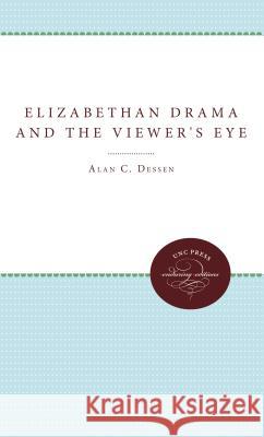 Elizabethan Drama and the Viewer's Eye Alan Dessen 9780807896488
