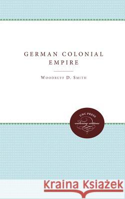 The German Colonial Empire Woodruff D. Smith 9780807897812 University of North Carolina Press