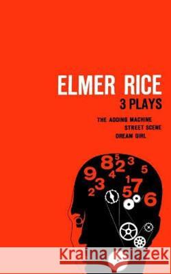 Elmer Rice: Three Plays: The Adding Machine, Street Scene and Dream Girl Elmer Rice 9780809007356 Hill & Wang