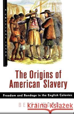 The Origins of American Slavery: Freedom and Bondage in the English Colonies Betty Wood 9780809016082 Hill & Wang