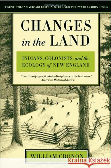 Changes in the Land: Indians, Colonists, and the Ecology of New England William Cronon John Demos William Cronon 9780809016341 Hill & Wang