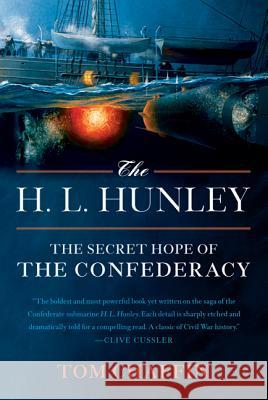 The H. L. Hunley: The Secret Hope of the Confederacy Tom Chaffin 9780809054602