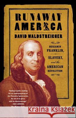 Runaway America: Benjamin Franklin, Slavery, and the American Revolution David Waldstreicher 9780809083152 Hill & Wang