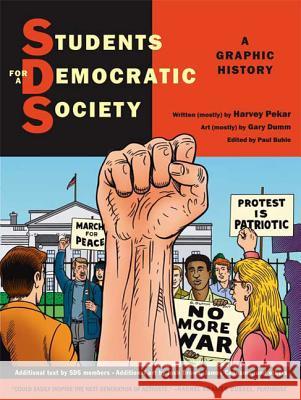 Students for a Democratic Society: A Graphic History Harvey Pekar, Gary Dumm, Paul Buhle 9780809089390 Hill & Wang Inc.,U.S.
