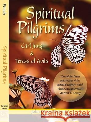 Spiritual Pilgrims: Carl Jung and Teresa of Avila John Welch 9780809124541
