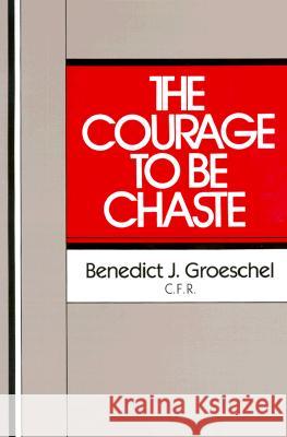 The Courage to Be Chaste Benedict J. Groeschel 9780809127054 Paulist Press International,U.S.