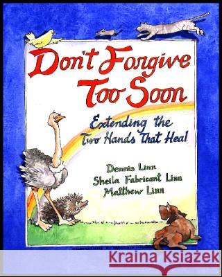 Don't Forgive Too Soon: Extending the Two Hands That Heal Dennis Linn Francisco Miranda Sheila Fabricant Linn 9780809137046 Paulist Press