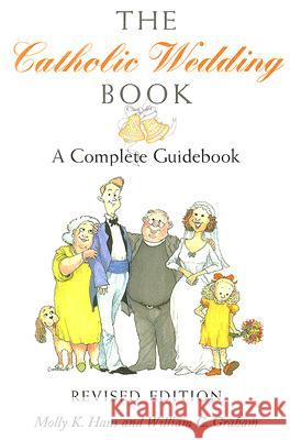 The Catholic Wedding Book (Revised Edition): A Complete Guidebook Molly K. Hans, William C. Graham 9780809144624 Paulist Press International,U.S.