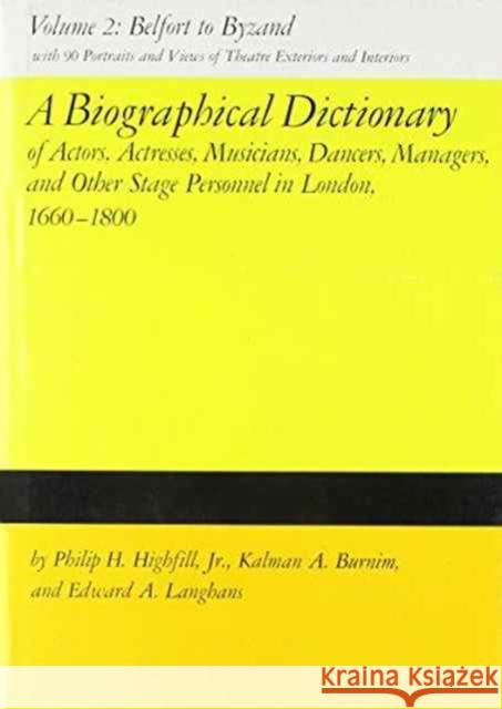 A Biographical Dictionary of Actors, Actresses, Musicians, Dancers, Managers and Other Stage Personnel in London, 1660-1800 v. 2 P. Highfill E. Lancians  9780809305186 Southern Illinois University Press
