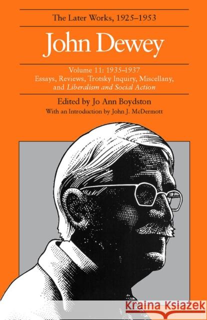 The Later Works of John Dewey, Volume 11, 1925 - 1953: 1925-1937, Essays and Liberalism and Social Actionvolume 11 Dewey, John 9780809312672 Southern Illinois University Press