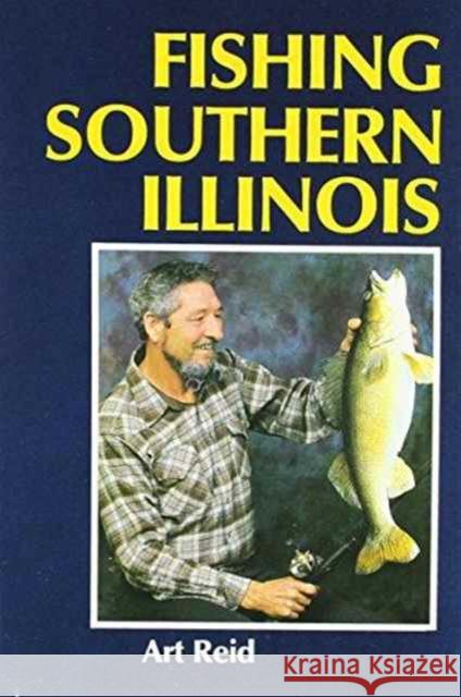 Fishing Southern Illinois Art Reid 9780809312948 Southern Illinois University Press