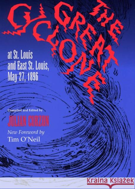 The Great Cyclone at St Louis and East St. Louis, May 27, 1896 Curzon, Julian 9780809321247 Southern Illinois University Press