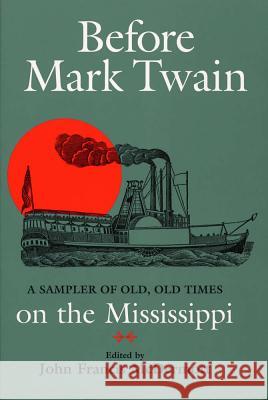 Before Mark Twain : Sampler of Old, Old Times on the Mississippi John Francis McDermott 9780809321919 Southern Illinois University Press