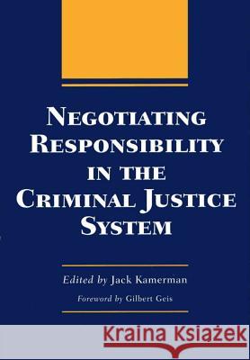 Negotiating Responsibility in the Criminal Justice System Jack Kamerman Gilbert Geis 9780809322121 Southern Illinois University Press