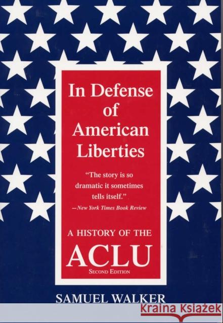 In Defense of American Liberties: A History of the ACLU Walker, Samuel 9780809322701 Southern Illinois University Press