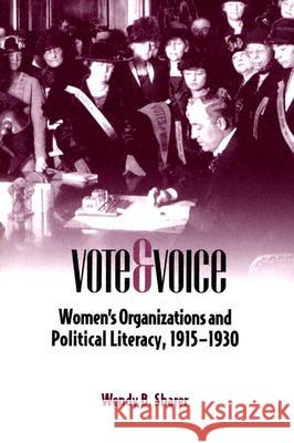 Vote and Voice : Women's Organizations and Political Literacy,1915-1930 Wendy B. Sharer 9780809325887