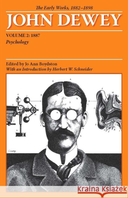 The Early Works of John Dewey, Volume 2, 1882 - 1898: Psychology, 1887 Volume 2 Dewey, John 9780809327928 Southern Illinois University Press