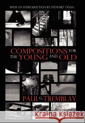 Compositions for the Young and Old Paul G. Tremblay Stewart O'Nan 9780809550685 Prime Books