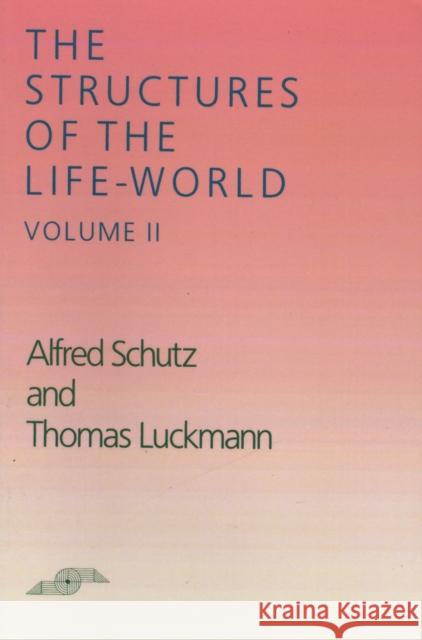 The Structures of the Life World: Volume 2 Schutz, Alfred 9780810108332