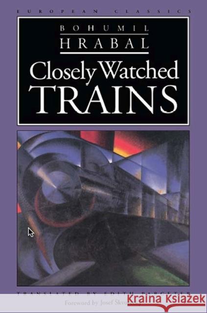 Closely Watched Trains Bohumil Hrabal Edith Pargeter Josef Skvorecky 9780810112780 Northwestern University Press