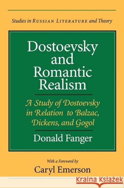 Dostoevsky and Romantic Realism: A Study of Dostoevsky in Relation to Balzac, Dickens, and Gogol Fanger, Donald 9780810115934 Northwestern University Press