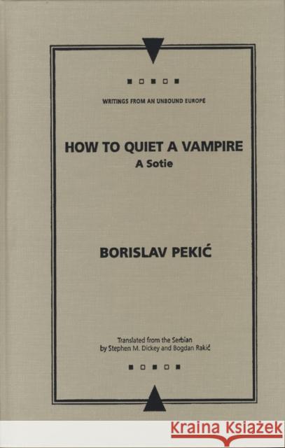 How to Quiet a Vampire: A Sotie Pekic, Borislav 9780810117198 Northwestern University Press