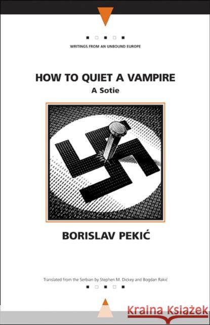 How to Quiet a Vampire: A Sotie Pekic, Borislav 9780810117204 Northwestern University Press