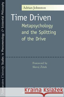 Time Driven: Metapsychology and the Splitting of the Drive Johnston, Adrian 9780810122055 Northwestern University Press