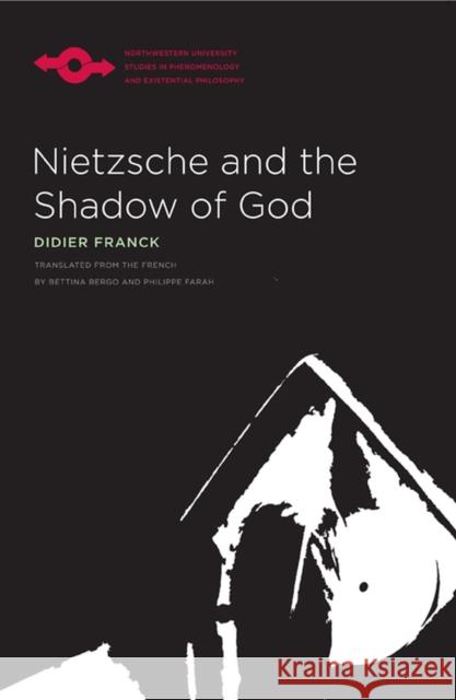 Nietzsche and the Shadow of God Didier Franck Bettina Bergo Philippe Farah 9780810126664 Northwestern University Press